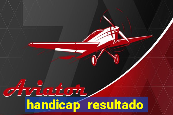 handicap resultado final - 1